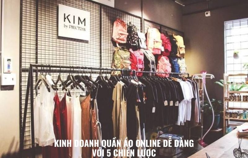 Kinh Doanh Quần Áo Online Dễ Dàng Với 5 Chiến Lược