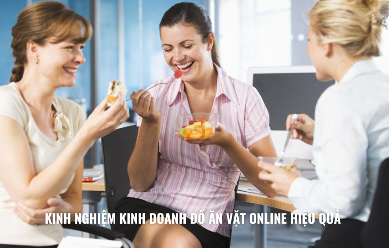 Kinh Nghiệm Kinh Doanh Đồ Ăn Vặt Online Hiệu Quả